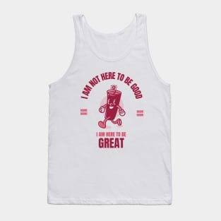 I am here to be GREAT dynamite Tank Top